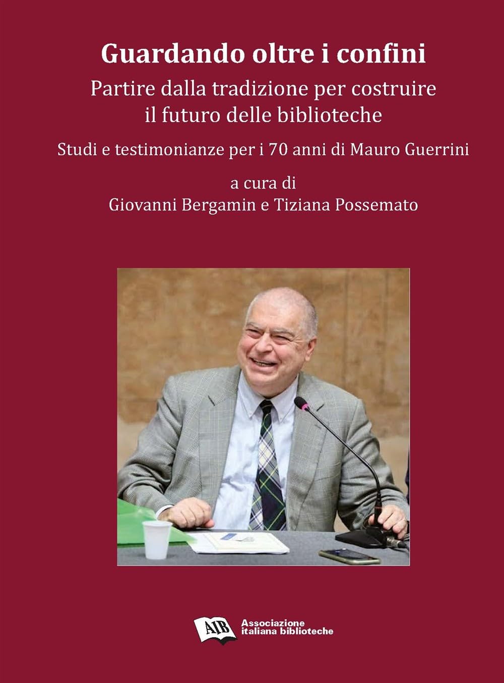 Guardando oltre i confini: partire dalla tradizione per costruire il futuro delle biblioteche. Studi e testimonianze per i 70 anni di Mauro Guerrini Social Sciences