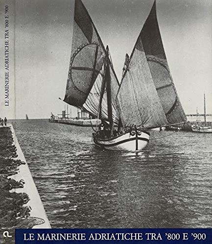 Le marinerie tradizionali adriatiche. Catalogo della mostra. Ediz. illustrata book