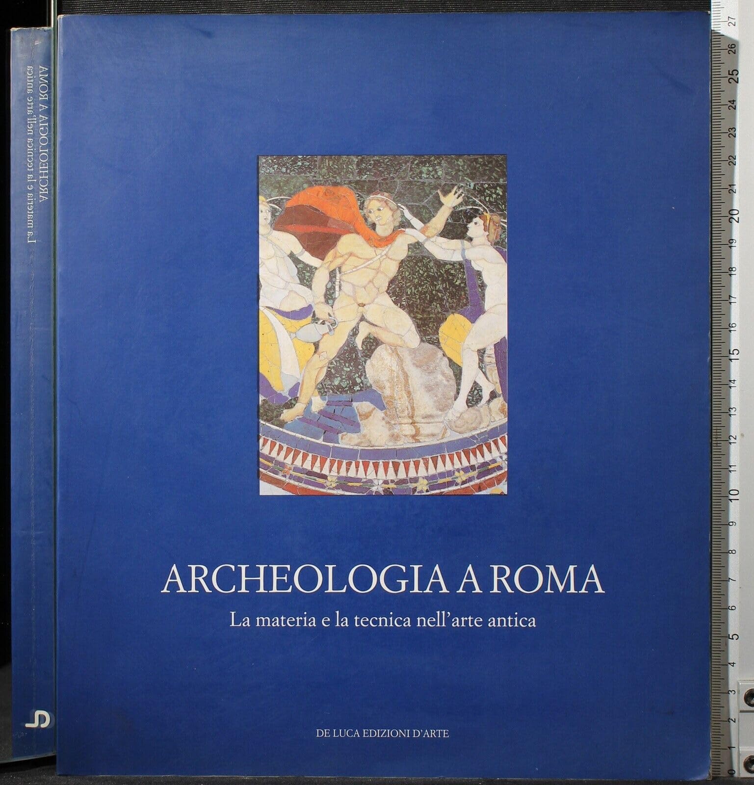 Archeologia a Roma. La materia e la tecnica nell'arte antica. Ediz. illustrata Natural Sciences