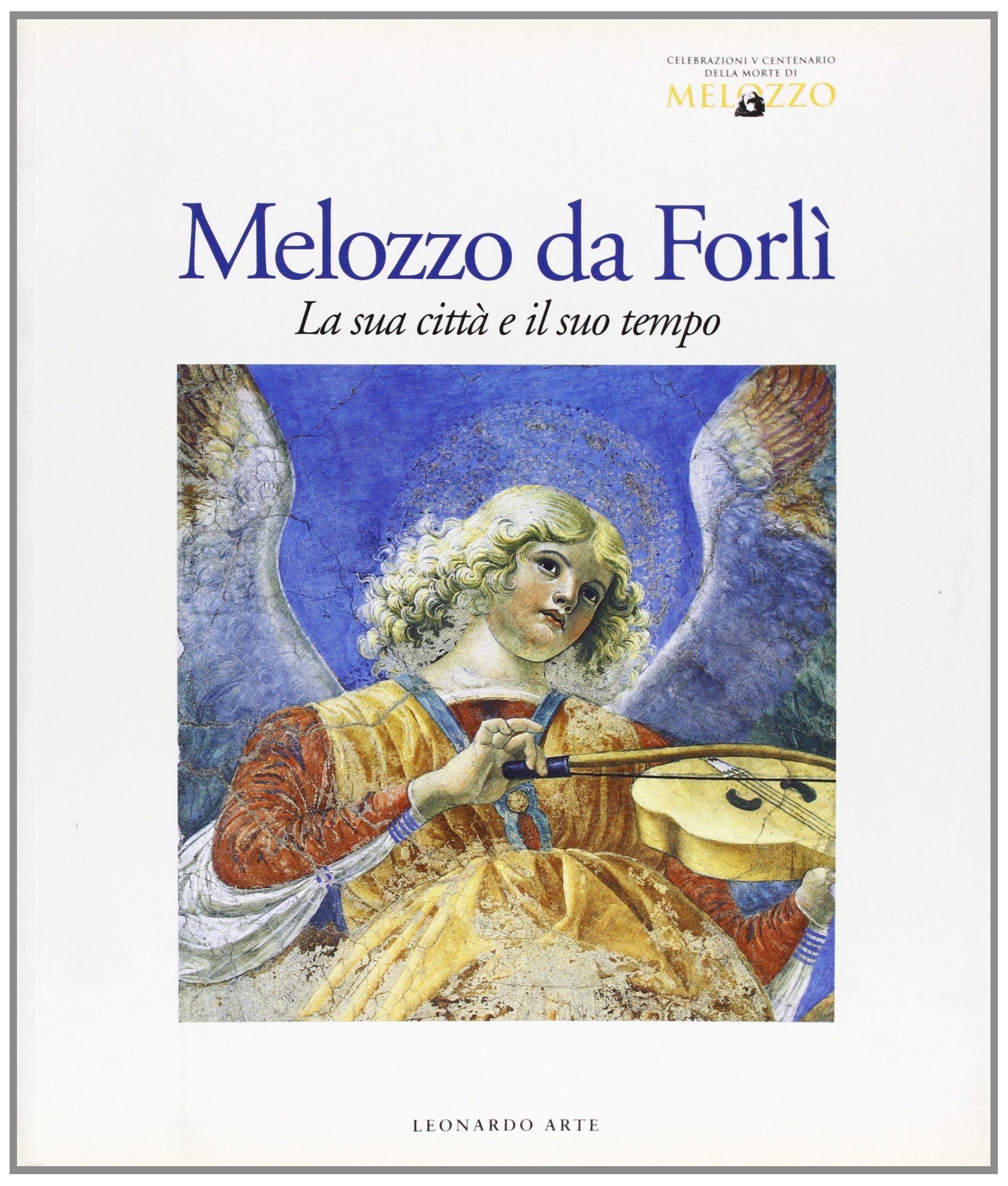 Melozzo da Forlì. La sua città e il suo tempo. Catalogo della mostra (Forlì, 1994). Ediz. illustrata Film, Art & Culture