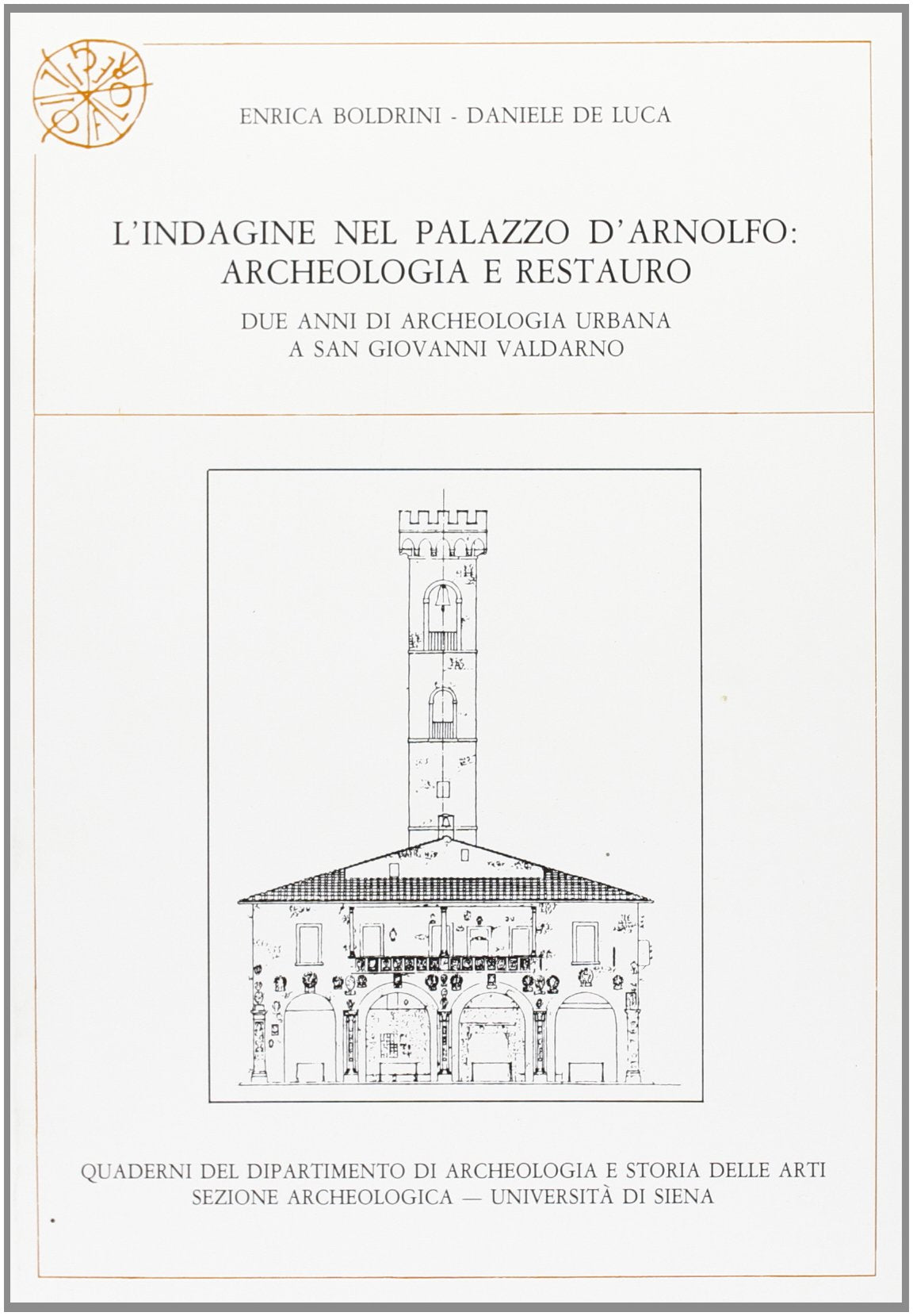 L'indagine nel Palazzo D'Arnolfo. Archeologia e restauro. Due anni di archeologia urbana a San Giovanni Valdarno. Catalogo della mostra (Quaderni del ... e storia delle arti - Università di Siena) Politics & History