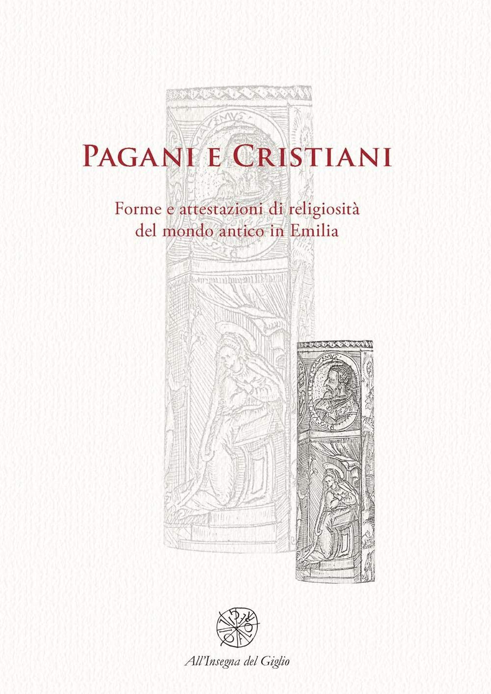 Pagani e cristiani. Forme e attestazioni di religiosità del mondo antico in Emilia (Vol. 9) book