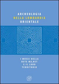 Archeologia nella Lombardia orientale. I musei della rete Ma net e il loro territorio book