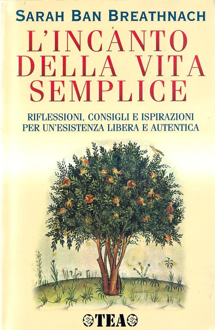 L'incanto della vita semplice. Riflessioni, consigli e ispirazioni per un'esistenza libera e autentica Education & Training