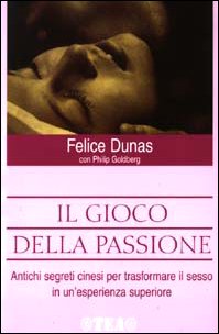 Il gioco della passione. Antichi segreti cinesi per trasformare il sesso in un'esperienza superiore book