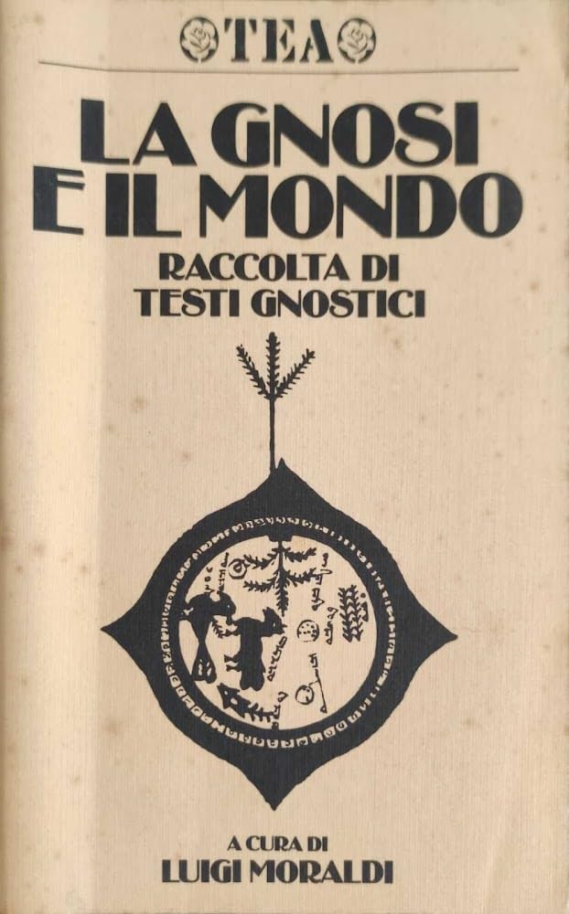 La gnosi e il mondo. Raccolta di testi gnostici (TEA. Religioni e miti) Religion & Esotericism