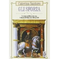Gli Sforza. La casata nobiliare che resse il Ducato di Milano dal 1450 al 1535 (TEA storica) Politics & History