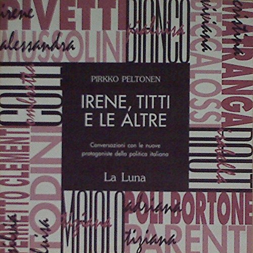 Irene, Titti e le altre. Conversazioni con le nuove protagoniste della politica italiana (La luna) Memories