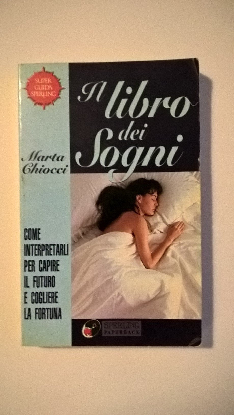 Il libro dei sogni. Come interpretarli per capire il futuro e cogliere la fortuna (Super guida Sperling) Psychology