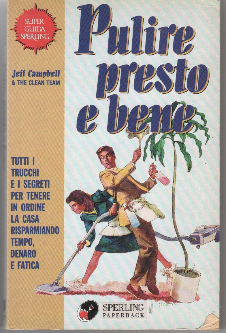 Pulire presto e bene. Tutti i trucchi e i segreti per tenere in ordine la casa risparmiando tempo, denaro, fatica book