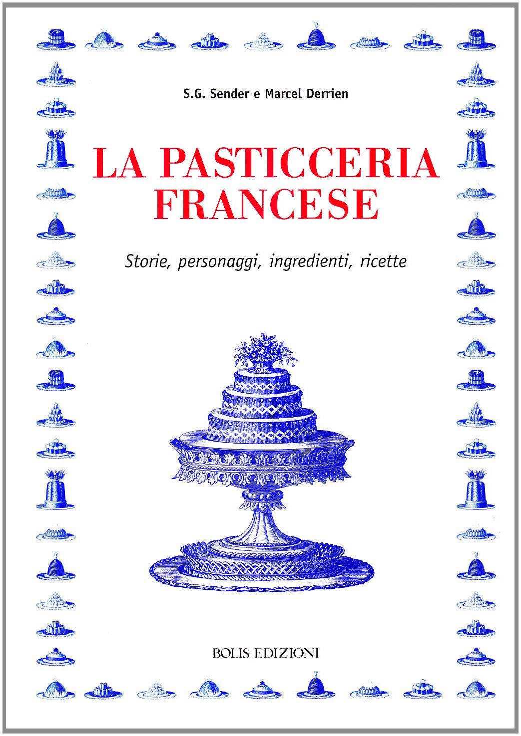 La pasticceria francese. Storie, personaggi, ingredienti, ricette book
