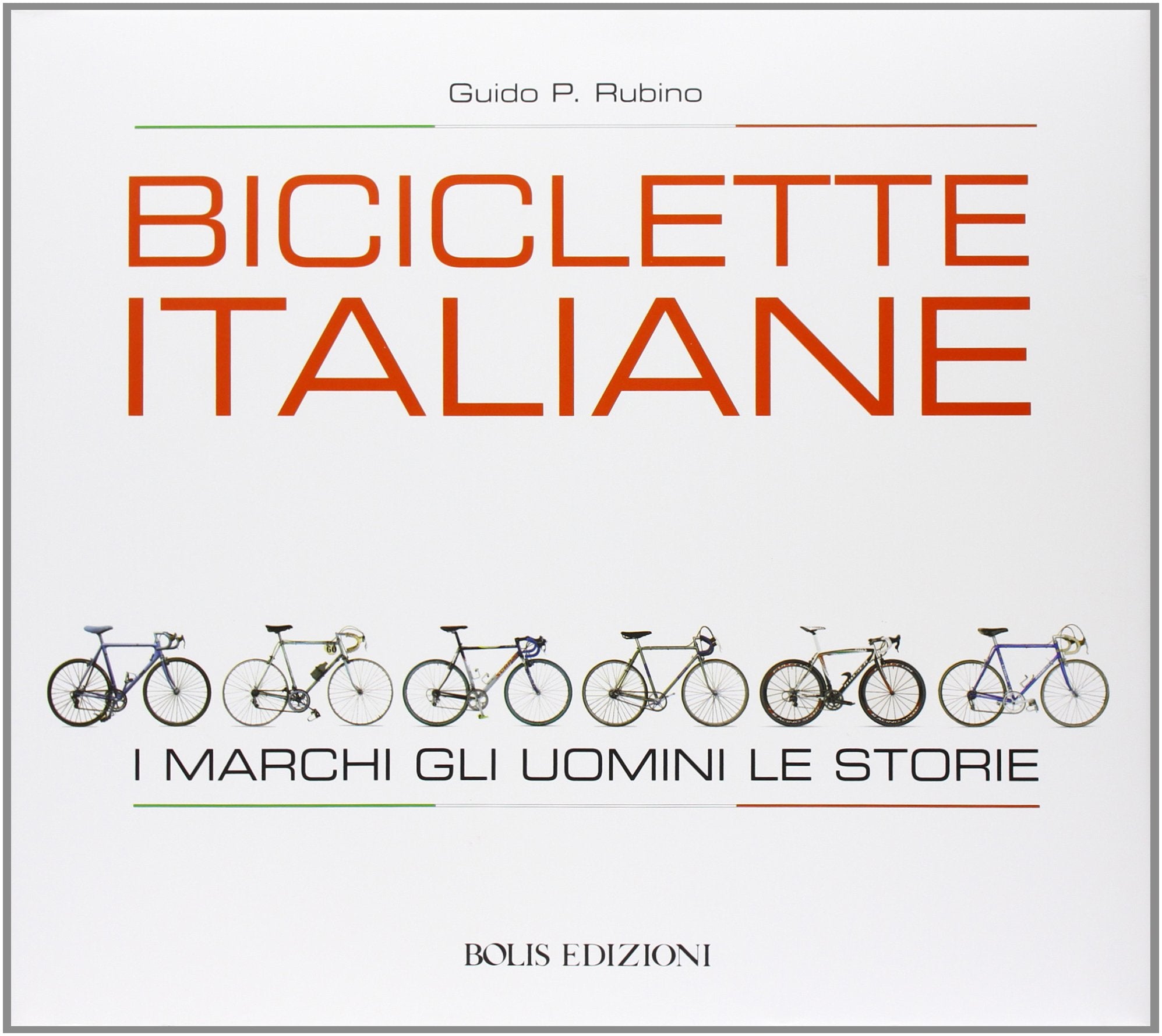 Biciclette italiane. I marchi, gli uomini, le storie book
