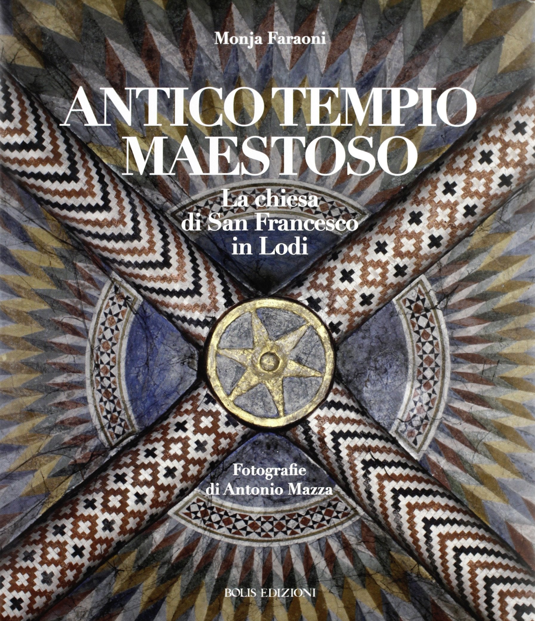 Antico tempio maestoso. La chiesa di san Francesco a Lodi. Ediz. illustrata Architecture