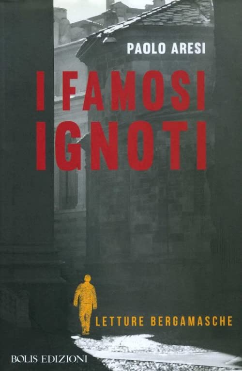 I famosi ignoti. Letture bergamasche Memories