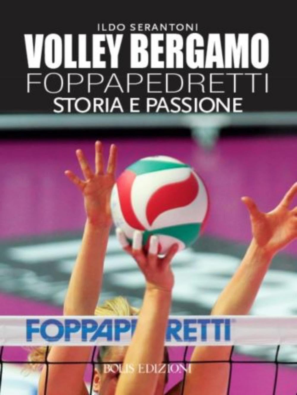 Volley Bergamo Foppapedretti. Storia e passione Leisure & Fun
