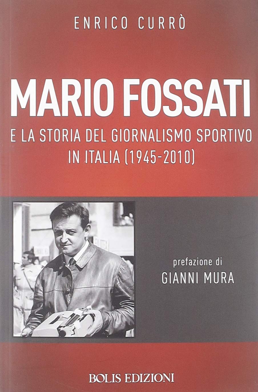 Mario Fossati e la storia del giornalismo sportivo in Italia (1945-2010) Media & Communication