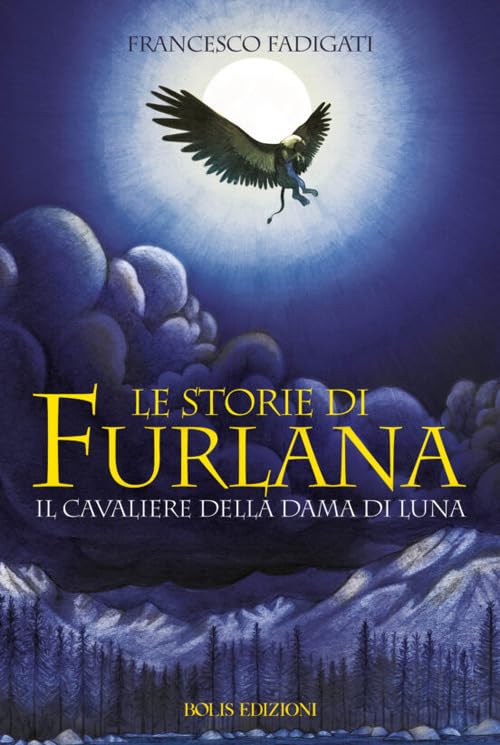 Le storie di Furlana. Il cavaliere della Dama di Luna. Ediz. illustrata book
