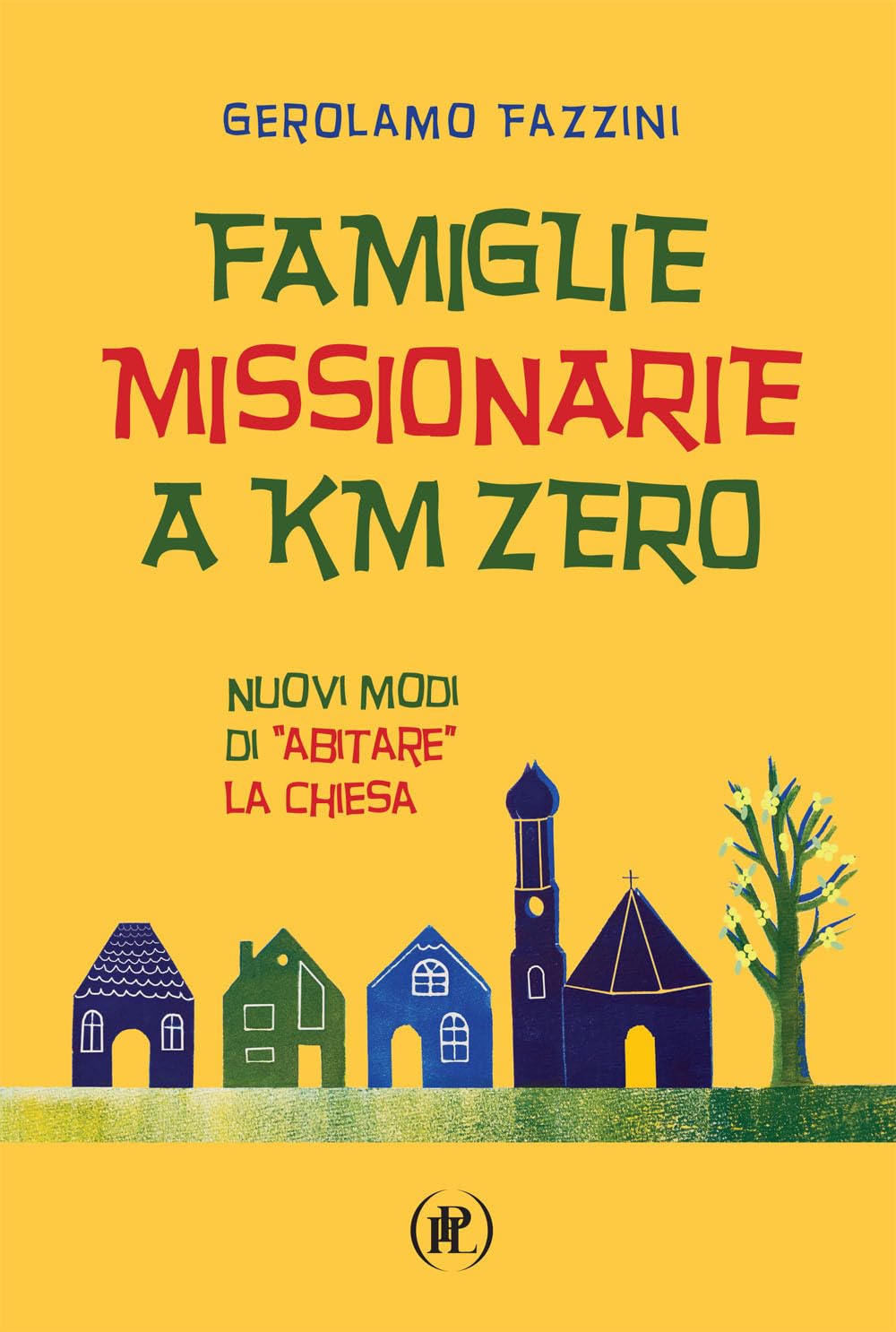 Famiglie missionarie a km 0. Nuovi modi di «abitare» la Chiesa Religion & Esotericism