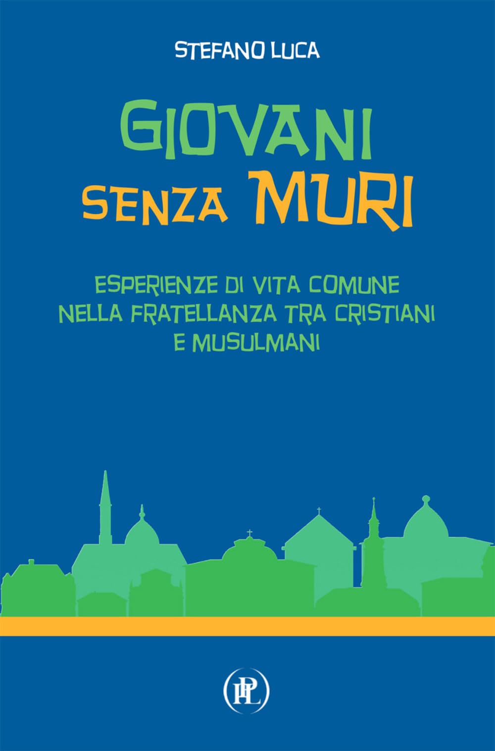 Giovani senza muri. Esperienze di vita comune nella fratellanza tra cristiani e musulmani Religion & Esotericism