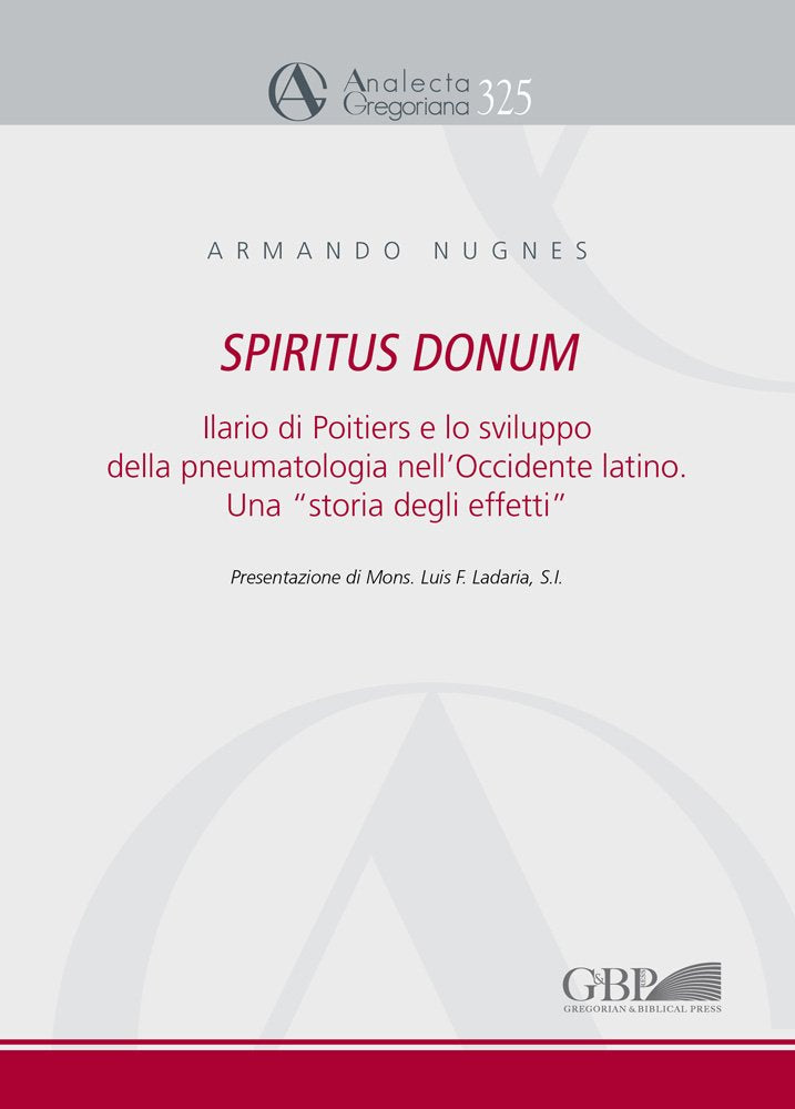 Spiritus Donum: Ilario Di Poitiers E Lo Sviluppo Della Pneumatologia Nell'occidente Latino. Una 'storia Degli Effetti' book