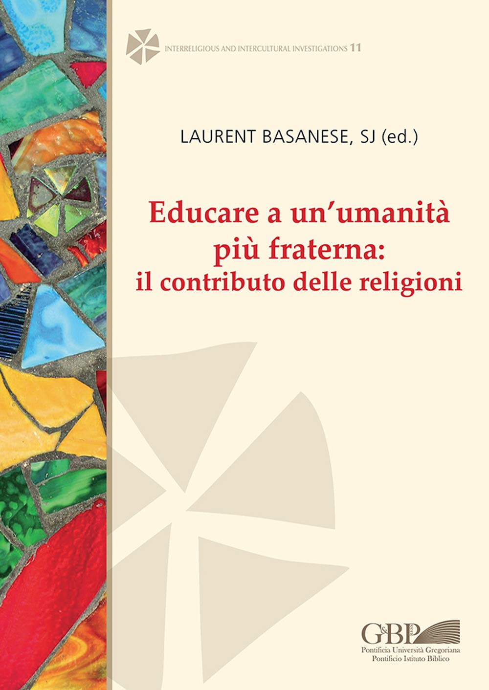 Educare a Un'umanita Piu Fraterna: Il Contributo Delle Religioni (Interreligious, 11, Band 11) Religion & Esotericism