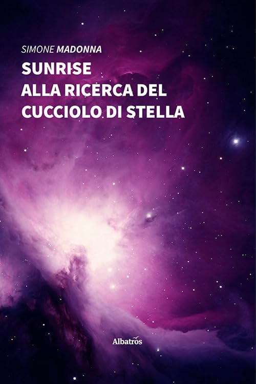 Sunrise. Alla ricerca del cucciolo di stella (Nuove voci) Contemporary literature