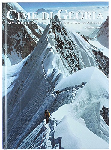 Cime di gloria. Immagini e racconti del grande alpinismo. Books