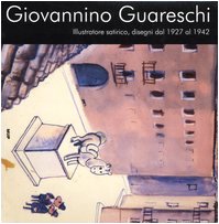Giovannino Guareschi. Illustratore satirico, disegni dal 1927 al 1942 Cartoons