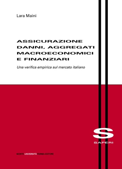 Assicurazione danni, aggregati macroeconomici e finanziari. Una verifica empirica sul mercato italiano (Saperi) Business & Technology