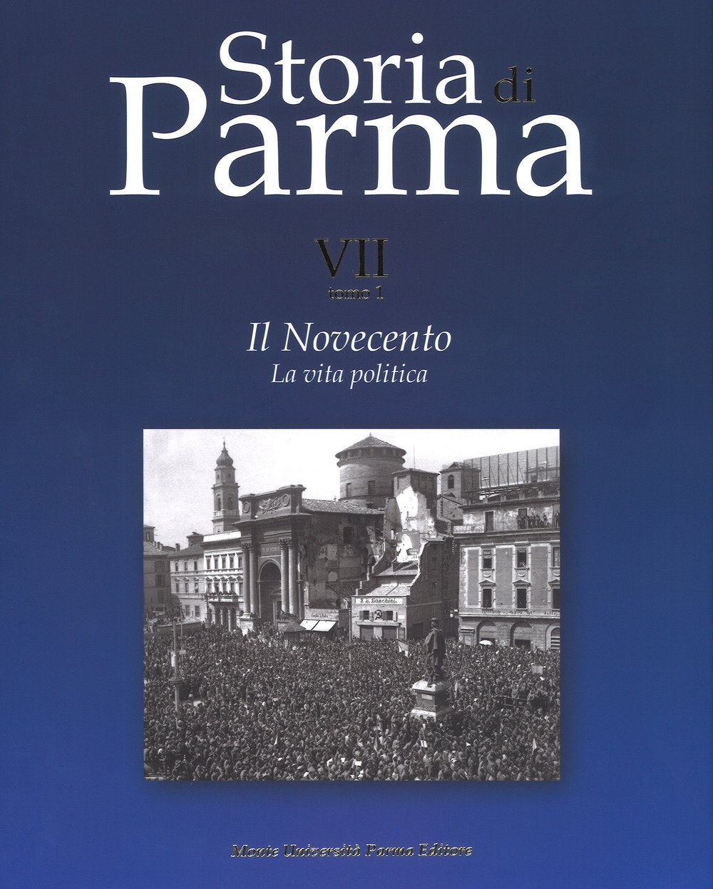 Storia di Parma. Il Novecento. La vita politica (Vol. 7/1) book
