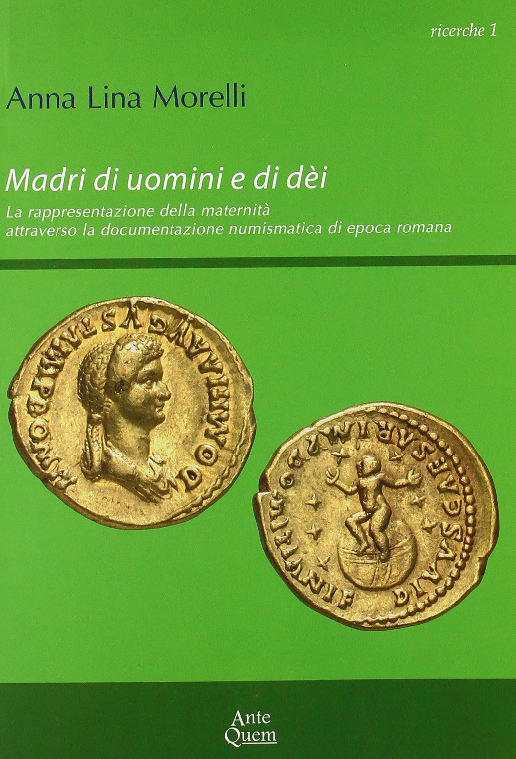 Madri di uomini e di dèi. La rappresentazione della maternità attraverso la documentazione numismatica di epoca romana book