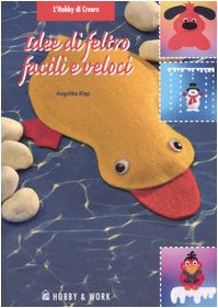 Idee di feltro facili e veloci (L'hobby di creare) Hobbies & Crafts