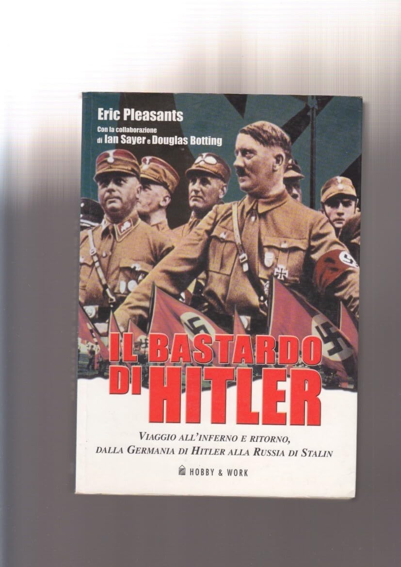 Il bastardo di Hitler. Viaggio all'inferno e ritorno, dalla Germania di Hitler alla Russia di Stalin (Saggi storici) Memories