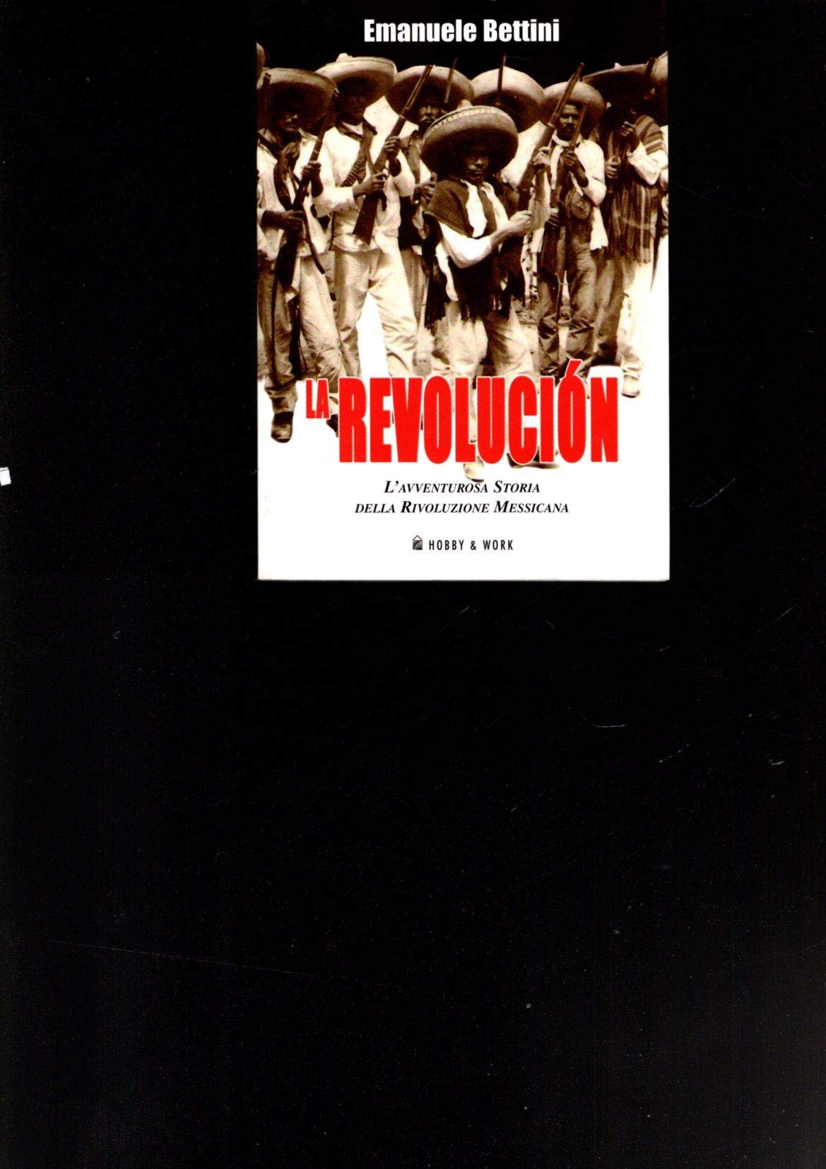 La revolución. L'avventurosa storia della rivoluzione messicana (Saggi storici) Politics & History