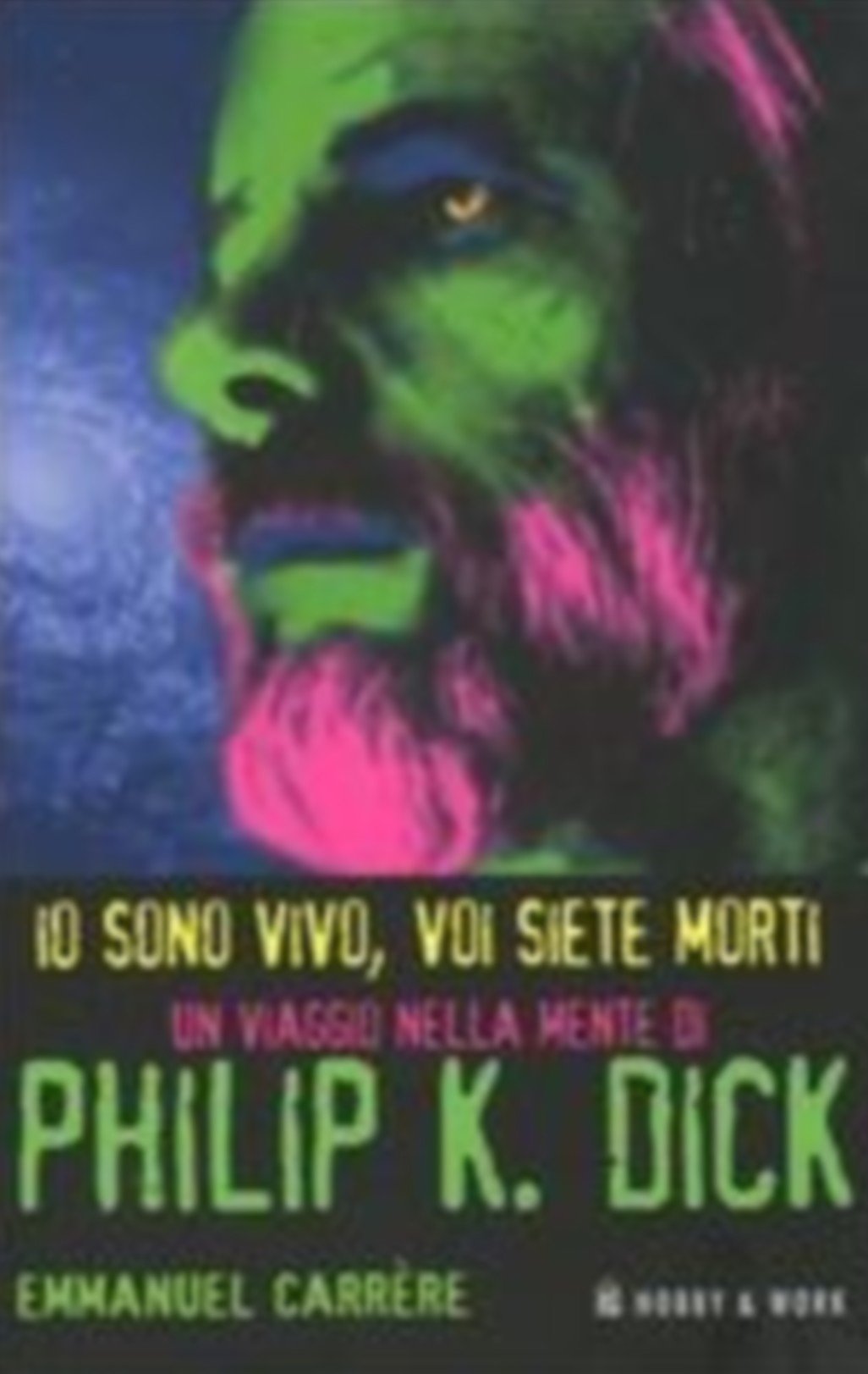 Io sono vivo, voi siete morti. Un viaggio nella mente di Philip K. Dick book
