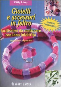 Gioielli e accessori in feltro (L' hobby di creare) Hobbies & Crafts