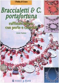 Braccialetti & C. portafortuna. Raffinati bijoux con perle e ciondoli book