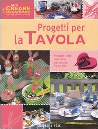 Progetti per la tavola (L' arte di creare e decorare) Hobbies & Crafts