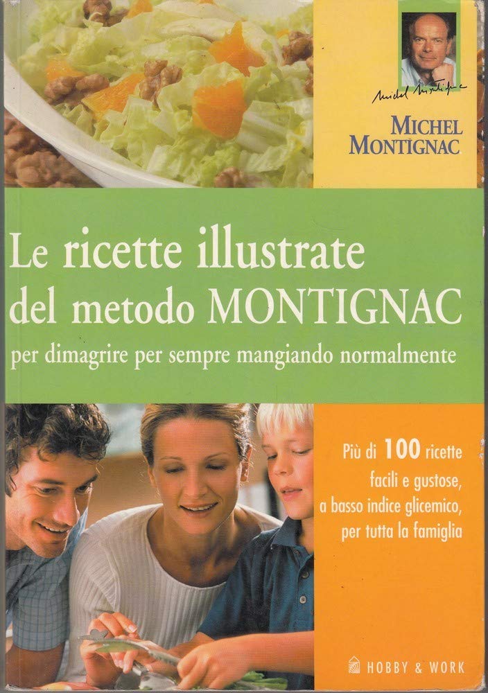 Le ricette illustrate del metodo Montignac per dimagrire per sempre mangiando normalmente. Ediz. illustrata (Michel Montignac) Leisure, Home & Garden