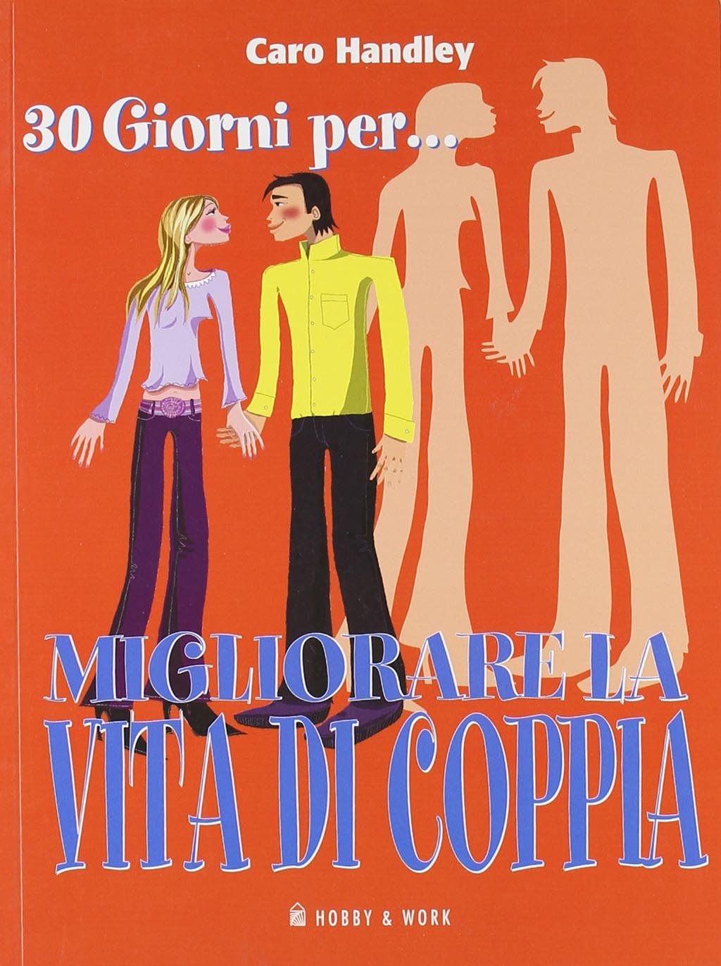 Trenta giorni per... migliorare la vita di coppia. Come mantenere viva la fiamma in un solo mese Partnership & Love