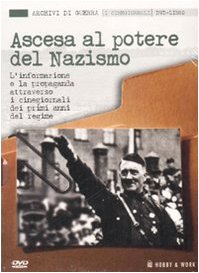 Ascesa al potere del nazismo. L'informazione e la propaganda attraverso i cinegiornali dei primi anni del regime. Con DVD (Archivi di guerra) Media & Communication