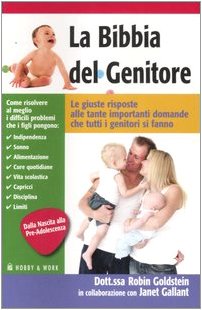 La Bibbia Del Genitore. Le Giuste Risposte Alle Tante Importanti Domande Che Tutti I Genitori Si Fanno book