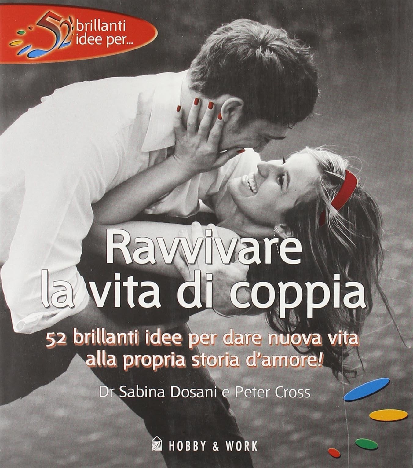 Ravvivare la vita di coppia. Ediz. illustrata (52 brillanti idee per...) Partnership & Love