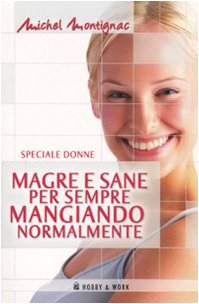 Magre e sane per sempre mangiando normalmente (Michel Montignac) Leisure, Home & Garden