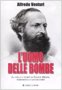 L'uomo delle bombe. La vita e i tempi di Felice Orsini, terrorista e gentiluomo (Saggi storici) Memories