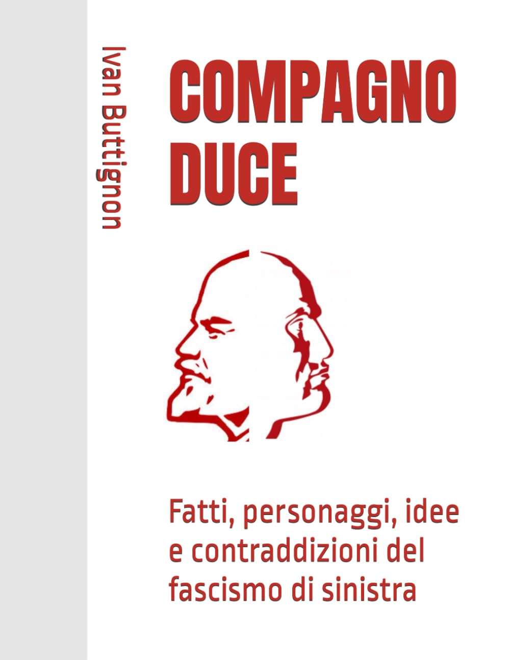 COMPAGNO DUCE: FATTI, PERSONAGGI, IDEE E CONTRADDIZIONI DEL FASCISMO DI SINISTRA. Edizione rivista e aggiornata book