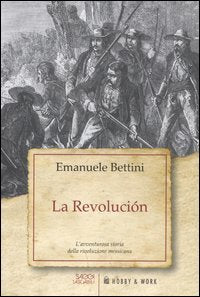 La revolución. L'avventurosa storia della rivoluzione messicana (Saggi tascabili) Politics & History