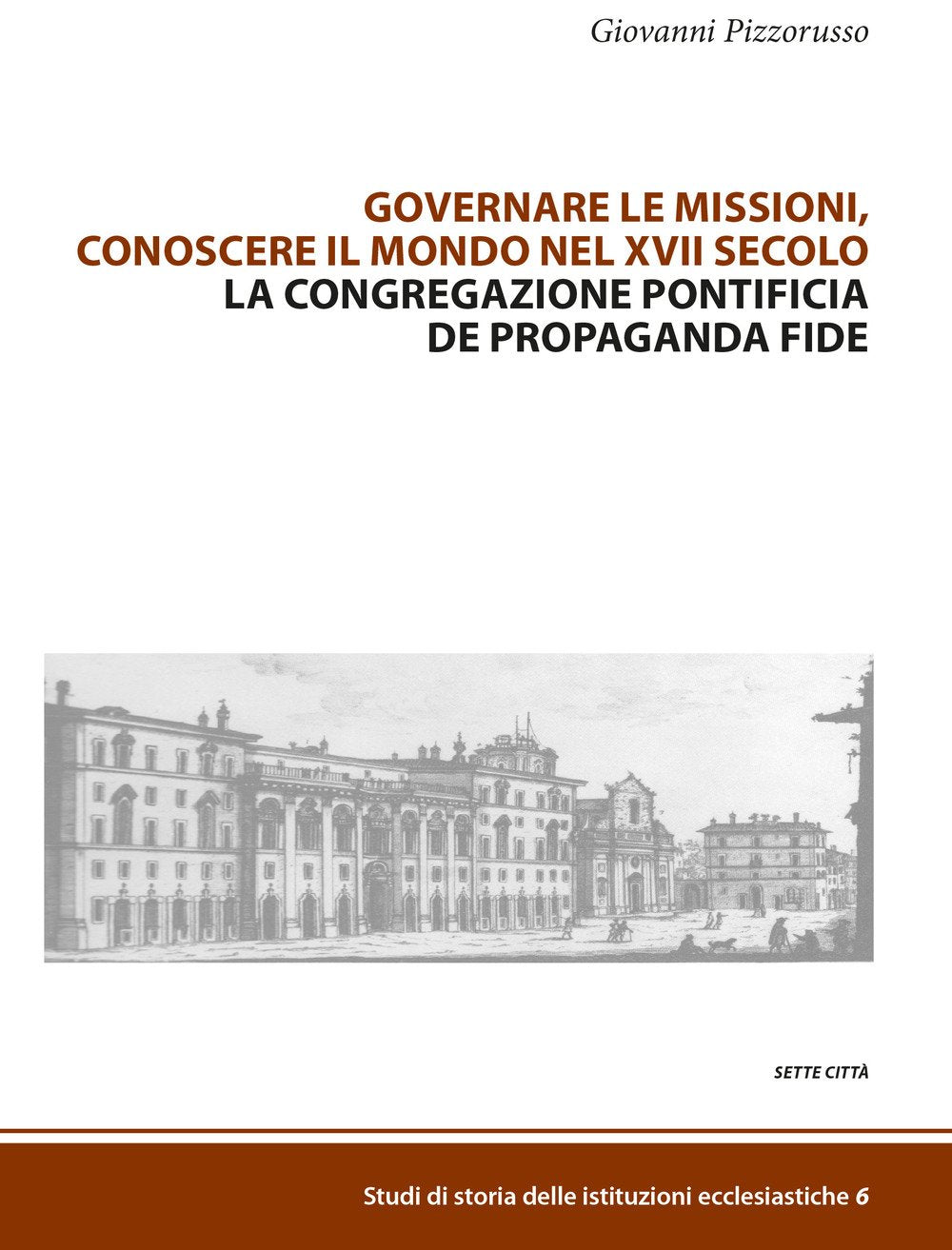 Governare le missioni, conoscere il mondo nel XVII secolo. La Congregazione pontificia De Propaganda Fide Religion & Esotericism