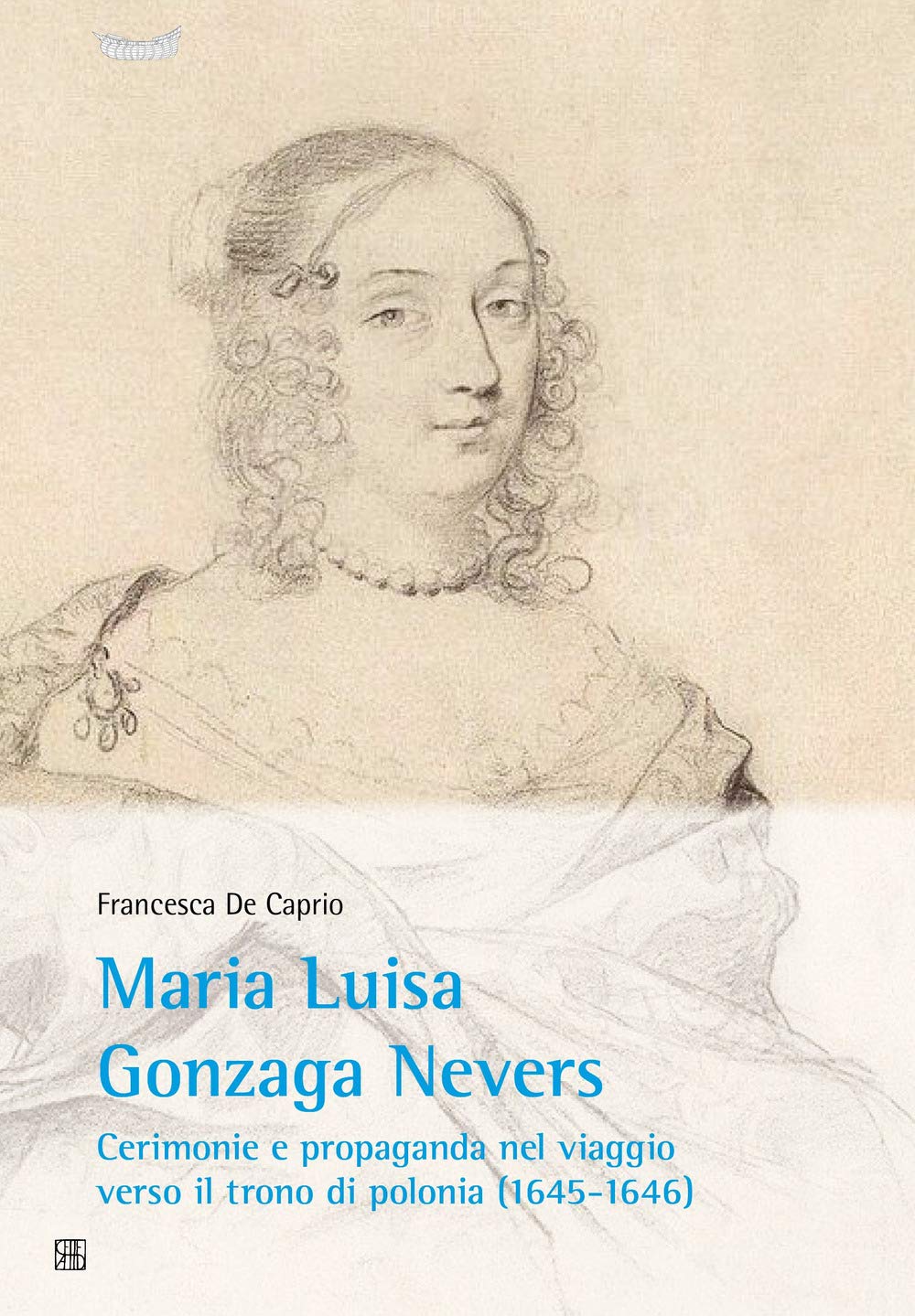 Maria Luisa Gonzaga Nevers. Cerimonie e propaganda nel viaggio verso il trono di Polonia (1645-1646) book