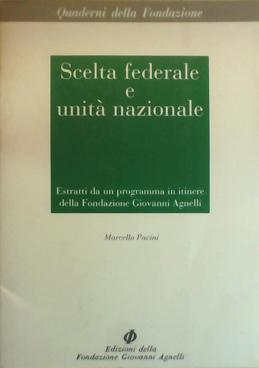 Scelta federale e unità nazionale. Estratti da un programma in itinere della Fondazione Giovanni Agnelli (Quaderni della Fondazione-Cosmopolis) Politics & History